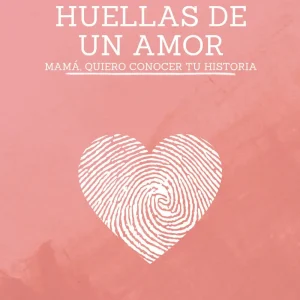 HUELLAS-DE-UN-AMOR-MAMA-QUIERO-CONOCER-TU-HISTORIA